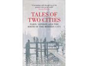Tales of Two Cities Paris London and the Birth of the Modern City Paperback