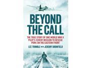 Beyond the Call The True Story of One World War II Pilot s Covert Mission to Rescue POWs on the Eastern Front Paperback