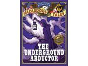 The Underground Abductor Nathan Hale s Hazardous Tales