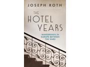 The Hotel Years Wanderings in Europe Between the Wars Hardcover