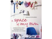A Space of My Own Inspirational Ideas for Home Offices Craft Rooms Studies Hardcover