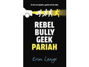 Rebel Bully Geek Pariah Paperback