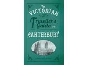 The Victorian Traveller s Guide to Canterbury Paperback