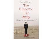 The Emperor Far Away Travels at the Edge of China Hardcover