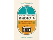 For the Love of Radio 4 An Unofficial Companion Hardcover