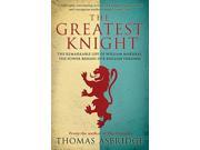 The Greatest Knight The Remarkable Life of William Marshal the Power Behind Five English Thrones Paperback