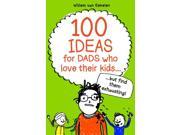 100 Ideas for Dads Who Love Their Kids but Find Them Exhausting Paperback