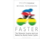 Faster The Obsession Science and Luck Behind the World s Fastest Cyclists Paperback