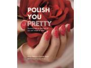 Polish You Pretty Stunning step by step nail art you can create at home Hardcover