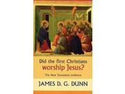 Did the First Christians Worship Jesus? The New Testament Evidence Paperback