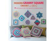 Modern Granny Square Crochet and More 35 stylish patterns with a fresh approach to traditional stitches Paperback