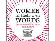 Women in Their Own Words Quotations to Empower and Inspire Hardcover
