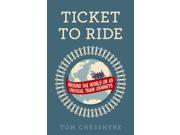 Ticket to Ride Around the World on 49 Unusual Train Journeys Paperback