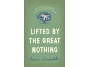 Lifted by the Great Nothing Hardcover