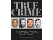 True Crime The Infamous Villains of Modern History and Their Hideous Crimes Paperback