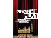 A State of Play British Politics on Screen Stage and Page from Anthony Trollope to The Thick of It Paperback