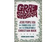 Gray Sabbath Jesus People USA the Evangelical Left and the Evolution of Christian Rock Paperback