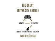 The Great University Gamble Money Markets and the Future of Higher Education Paperback