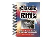 How To Play Classic Riffs Licks Solos In The Style Of The Great Guitar Heroes Easy to Use Spiral bound