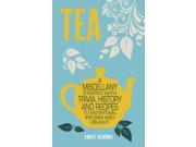 Tea A Miscellany Steeped with Trivia History and Recipes Hardcover