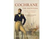 Cochrane the Dauntless The Life and Adventures of Admiral Thomas Cochrane 1775 1860 Paperback