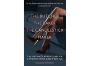 The Butcher The Baker The Candlestick Maker The Intimate Adventures of a Woman Who Can t Say No Paperback