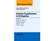Common Complications in Orthopedics An Issue of Orthopedic Clinics 1e The Clinics Orthopedics Hardcover
