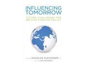 Influencing Tomorrow Future Challenges for British Foreign Policy Paperback