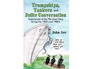 Trampships Tankers and Polite Conversation Experiences of the Merchant Navy during the 1950 s and 1960 s. Paperback