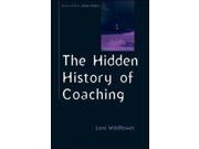 The Hidden History Of Coaching Coaching in Practice Paperback Paperback