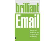 Brilliant Email How to Win Back Time and Increase Your Productivity Brilliant Business Paperback