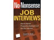 No Nonsense Job Interviews How to Impress Prospective Employers and Ace Any Interview Paperback