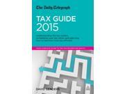 The Daily Telegraph Tax Guide 2015 Understanding the Tax System Completing Your Tax Return and Planning How to Become More Tax Efficient Paperback