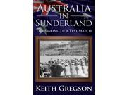 Australia in Sunderland The Making of a Test Match Paperback