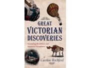 Great Victorian Discoveries Astounding Revelations and Misguided Assumptions Paperback