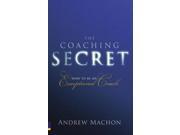 The Coaching Secret How to be an Exceptional Coach Paperback