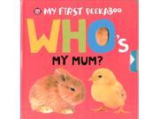 Who s My Mum? My First Peekaboo Board book