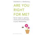 Are You Right For Me? Seven steps to getting clarity and commitment in your relationship Paperback