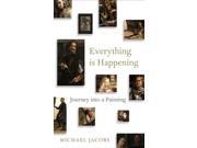 Everything is Happening Journey into a Painting Hardcover