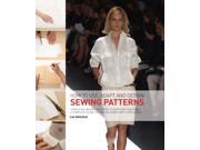 How to Use Adapt and Design Sewing Patterns From Shop bought Patterns to Drafting Your Own A Complete Guide to Fashion Sewing with Confidence Paperback