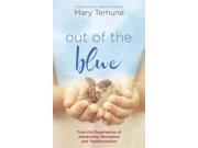 Out of the Blue True Life Experiences of Awakening Revelation and Transformation Paperback