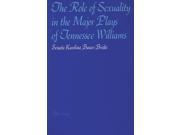 The Role of Sexuality in the Major Plays of Tennessee Williams Paperback
