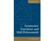 Symmetric Functions and Hall Polynomials Oxford Classic Texts in the Ph 2 Reissue