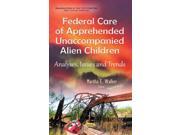 Federal Care of Apprehended Unaccompanied Alien Children