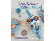 Sew licious Little Things 35 Zakka Sewing Projects to Make Life More Beautiful