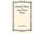 A Reception History of George Eliot s Fiction Nineteenth Century Studies Paperback