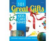 101 Great Gifts Kids Can Make