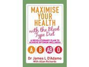 Maximise Your Health with the Blood Type Diet A Revolutionary Plan to Achieve Optimum Wellness Paperback