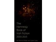 The Hennessy Book of Irish Fiction 2005 2015