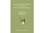 Palaces and Courtly Culture in Ancient Mesoamerica Archaeopress Pre Columbian Archaeology